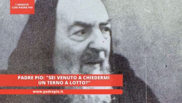 Padre Pio: Sei Venuto A Chiedermi Un Terno A Lotto?