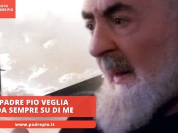 Padre Pio Veglia Da Sempre Su Di Me