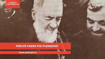 Perchè Padre Pio Piangeva?