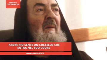 Padre Pio Sente Un Coltello Che Entra Nel Suo Cuore