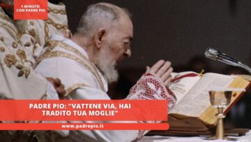 Padre Pio: Vattene Via Perché Tradisci Tua Moglie