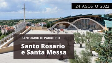 🔴 Santo Rosario E Santa Messa – 24 Agosto 2022 (fr. Aldo Broccato)