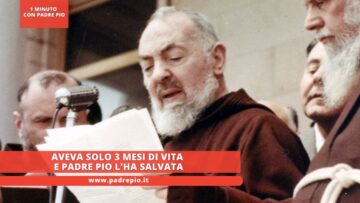 Aveva Solo 3 Mesi Di Vita E Padre Pio Lha Salvata