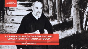 La Paura Dei Frati Con Padre Pio Nel Convento Di SantAnna A Foggia