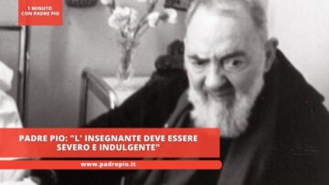 Padre Pio: L Insegnante Deve Essere Severo E Indulgente