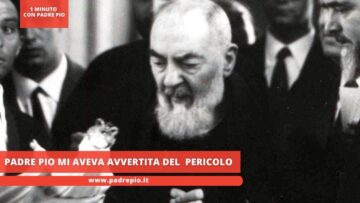 Padre Pio Mi Aveva Avvertita Di Quel Pericolo
