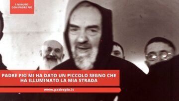 Padre Pio Mi Ha Dato Un Piccolo Segno Che Ha Illuminato La Mia Strada