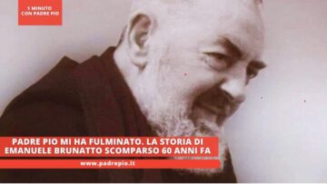Padre Pio Mi Ha Fulminato. La Storia Di Emanuele Brunatto Scomparso 60 Anni Fa