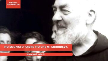 Ho Sognato Padre Pio Che Mi Sorrideva