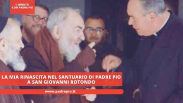 La Mia Rinascita Nel Santuario Di Padre Pio A San Giovanni Rotondo