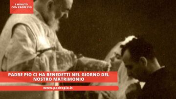 Padre Pio Ci Ha Benedetti Nel Giorno Del Nostro Matrimonio