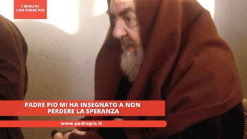 Padre Pio Mi Ha Insegnato A Non Perdere La Speranza