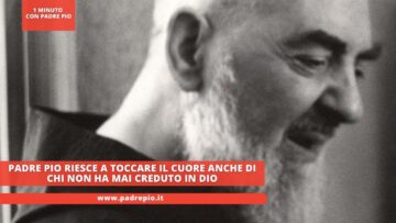 Padre Pio Riesce A Toccare Il Cuore Anche Di Chi Non Ha Mai Creduto In Dio