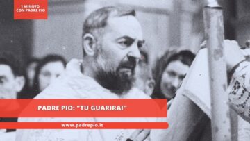 Padre Pio: Tu Guarirai