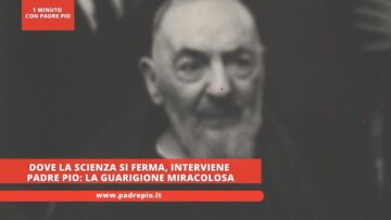 Dove La Scienza Si Ferma, Interviene Padre Pio: La Guarigione Miracolosa