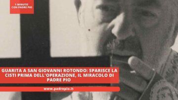 Guarita A San Giovanni Rotondo: Sparisce La Cisti Prima Delloperazione, Il Miracolo Di Padre Pio