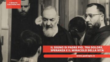 Il Segno Di Padre Pio, Tra Dolore, Speranza E Il Miracolo Della Vita