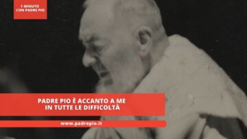 Padre Pio È Accanto A Me In Tutte Le Difficoltà