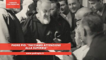 Padre Pio: Facciamo Attenzione Alla Superbia
