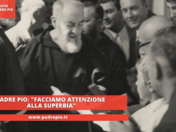 Padre Pio: Facciamo Attenzione Alla Superbia