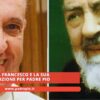 Papa Francesco E La Sua Devozione Per Padre Pio