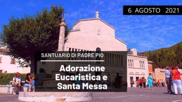🔴 Adorazione Eucaristica E Santa Messa 6 Agosto 2021 (fr. Pasquale Cianci)