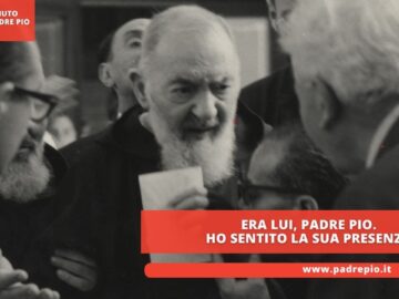 Era Lui, Padre Pio. Ho Sentito La Sua Presenza