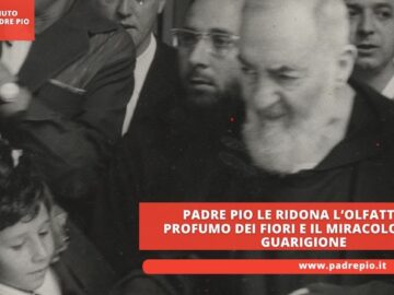 Padre Pio Le Ridona L’olfatto: Il Profumo Dei Fiori E Il Miracolo Della Guarigione