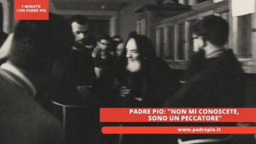 Padre Pio: Non Mi Conoscete, Sono Un Peccatore