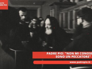 Padre Pio: Non Mi Conoscete, Sono Un Peccatore