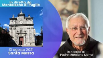 🔴 Santa Messa – 13 Agosto 2021 – In Ricordo Di Padre Marciano Morra