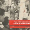 Vai Dove Non Vuoi Andare. Una Vita Salvata Da Padre Pio