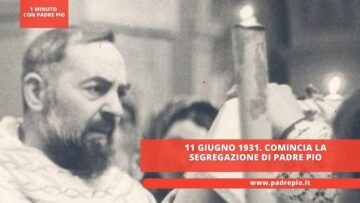 11 Giugno 1931. Comincia La Segregazione Di Padre Pio