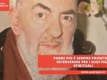 Padre Pio È Sempre Pronto Ad Intervenire Per I Suoi Figli Spirituali