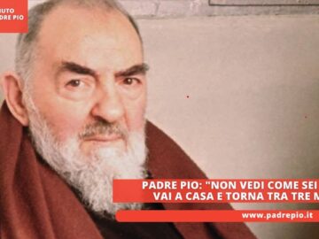 Padre Pio: Non Vedi Come Sei Nero? Vai A Casa E Torna Tra Tre Mesi