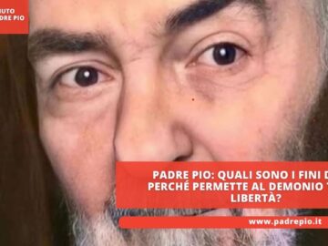 Padre Pio: Quali Sono I Fini Di Dio Perché Permette Al Demonio Tanta Libertà?