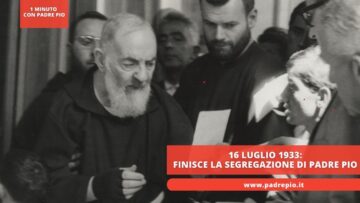 16 Luglio 1933: Finisce La Segregazione Di Padre Pio