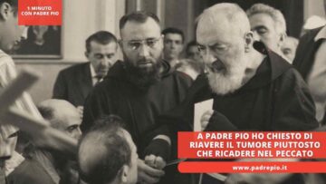 A Padre Pio Ho Chiesto Di Riavere Il Tumore Piuttosto Che Ricadere Nel Peccato