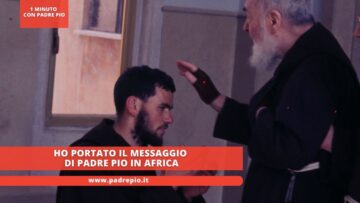 Ho Portato Il Messaggio Di Padre Pio In Africa