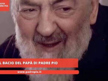 Il Bacio Del Papà Di Padre Pio