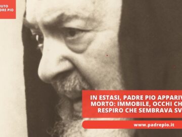 In Estasi, Padre Pio Appariva Come Morto: Immobile, Occhi Chiusi, Un Respiro Che Sembrava Svanire