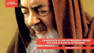 La Risposta Di Dio Attraverso Padre Pio Non Si è Fatta Attendere