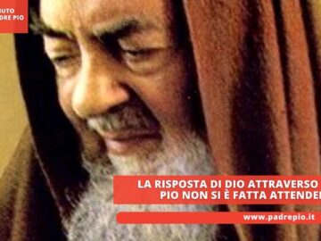 La Risposta Di Dio Attraverso Padre Pio Non Si è Fatta Attendere