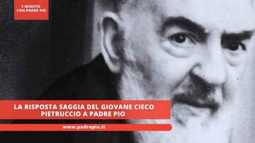 La Risposta Saggia Del Giovane Cieco Pietruccio A Padre Pio