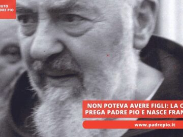 Non Poteva Avere Figli: La Coppia Prega Padre Pio E Nasce Francesco