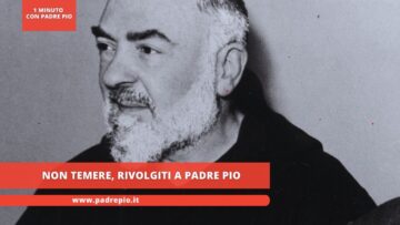 Non Temere, Rivolgiti A Padre Pio