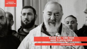 Padre Pio: Abbi Fede Gesù Ti Ascolterà