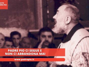 Padre Pio Ci Segue E Non Ci Abbandona Mai
