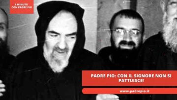 Padre Pio: Con Il Signore Non Si Pattuisce!