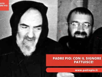 Padre Pio: Con Il Signore Non Si Pattuisce!